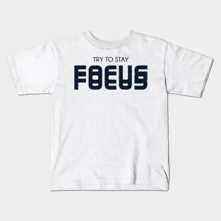 Stay Focus Kids T-Shirt